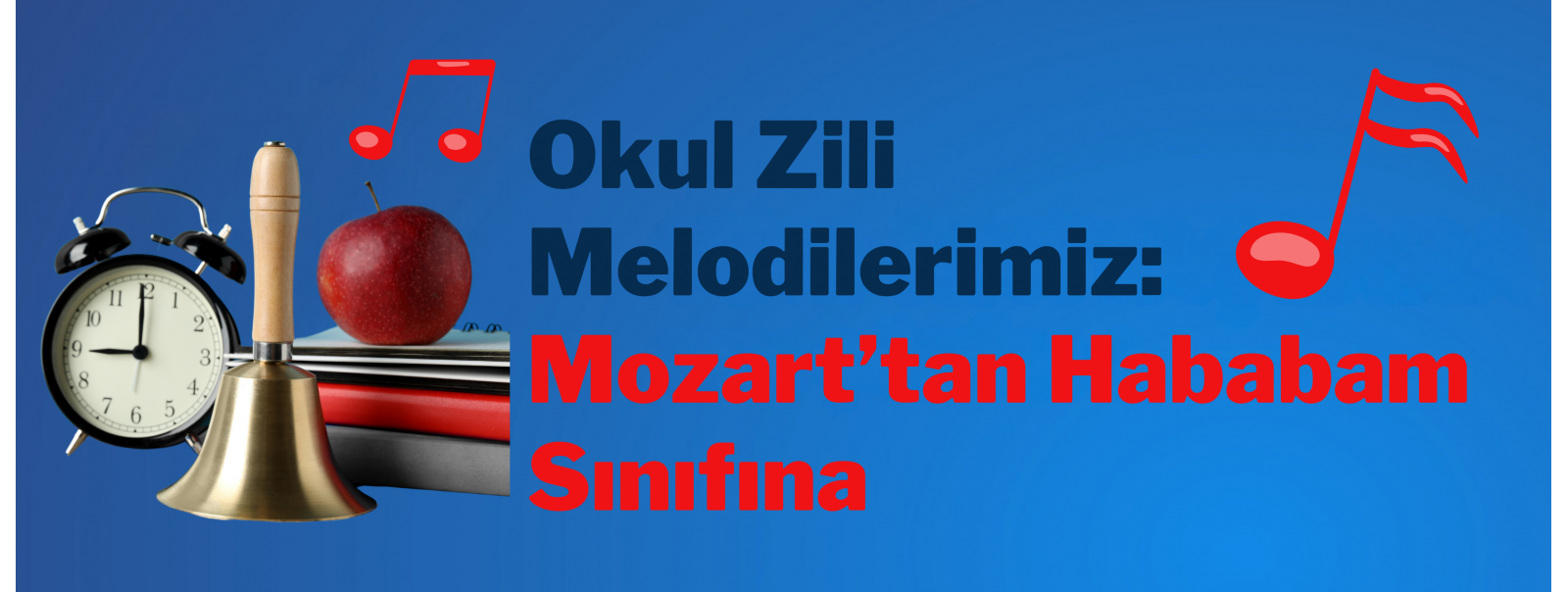 Okul Zili Melodilerimiz: Mozart’tan Hababam Sınıfına